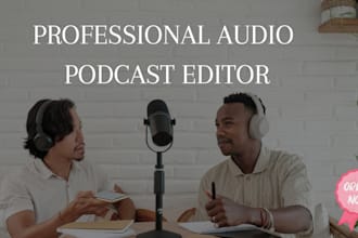 be your podcast producer and pro podcast audio editor