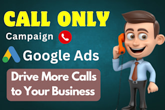 set up high converting google call only ads to drive more calls and leads