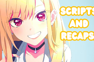 write awesome anime scripts and recaps for youtube videos