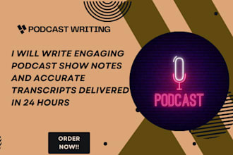 write engaging podcast show notes and accurate transcripts delivered in 24 hours