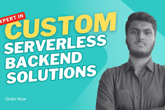 provide custom serverless backend solutions for your app