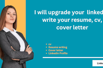 upgrade your  linkedin, write your resume, cv, cover letter