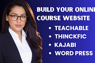 design and develop an online course website using teachable, thinkific, kajabi