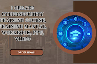 create cybersecurity training course, training manual, workbook, PPT, video