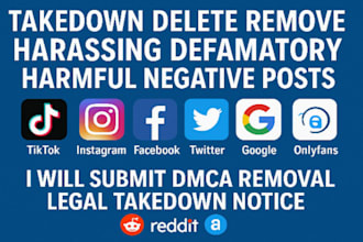 takedown harassing defamatory privacy content tiktok,ig,fb,google,onlyfans dmca