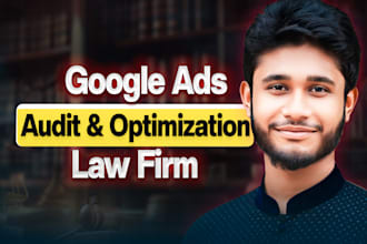 audit and optimize google ads for lawyer or law firm to increase leads and calls