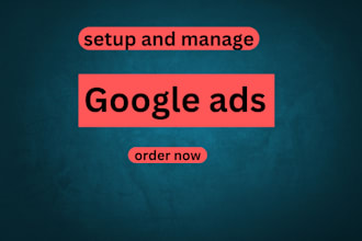 set up, optimize and manage google ads ppc campaigns