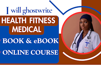 write health, fitness and medical book and ebook, course creation, ebook writer