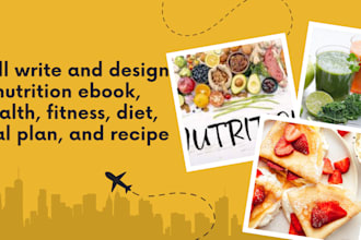 write and design nutrition ebook, health, fitness, diet, meal plan, and recipe