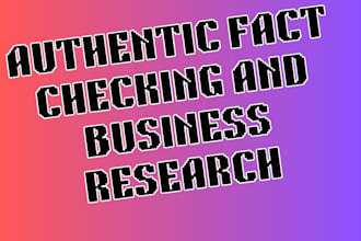 do authentic fact checking and business research
