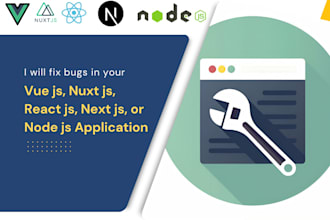 fix bugs in your vue js, nuxt js, react js, or node js app
