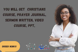 create christians course, prayer journal, sermon written, video course, ppt,