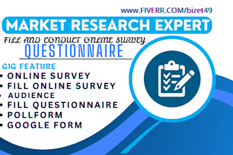 create and conduct to 1000 audience fill online survey forms and questionnaire