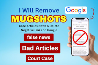 delete negative links permanently remove mugshots cases articles news on google