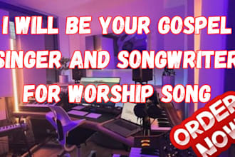 be your gospel singer and songwriter for worship song