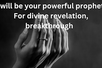 be your powerful prophet for divine revelations  breakthroughs