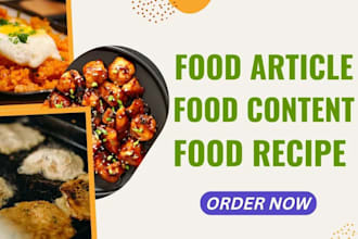 write food articles, food blogs and food recipes, recipe writing, food content