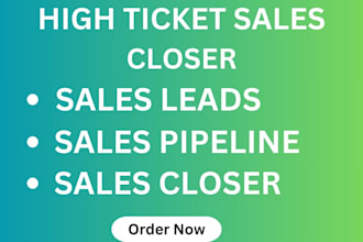 be your high ticket sales closer b2b sales lead pipeline sales representative