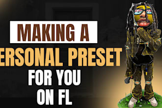 make a custom fl studio preset for you