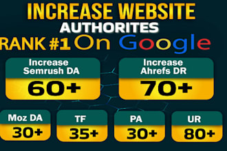 increase semrush authority score up to 60 ahrefs DR to 70 and moz da 50