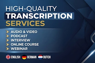 do english, german and dutch transcription of any audio file or video