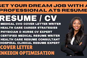 write ats optimized medical resume, healthcare resume, nursing resume and cv