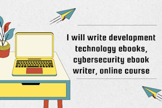 write development technology ebooks, cybersecurity ebook writer, online course
