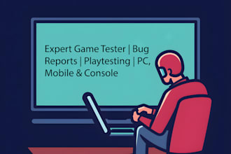 professionally test your game and provide detailed bug reports