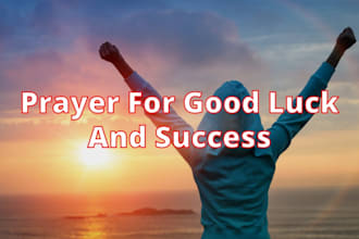 prayers for success, fortune, prosperity, and goodluck on you