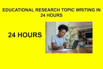 write and research educational topics in 24 hours