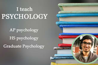 tutor you in basic, high school and graduate level psychology