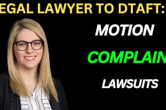 be your civil litigation lawyer and help you draft lawsuits, motion, complaint