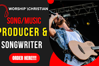 produce and write christian songs, gospel music, male vocal and worship lyric