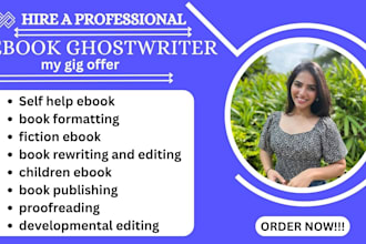 ghostwrite your ebook, book, self help, fiction, formatting, editing, publishing