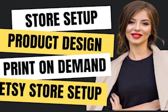 setup etsy, zazzle, shopify print on demand product store design merchandise