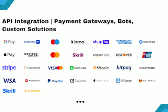 integrate any API payment gateway , bots, custom solutions