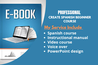 create spanish beginner course, instructional manual, powerpoint, voiceover