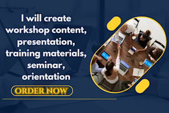 create workshop content, presentation, training materials, seminar, orientation