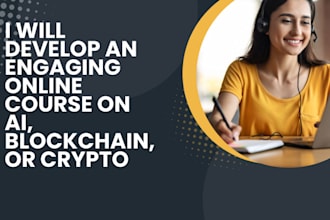 develop an engaging online course on ai, blockchain, or crypto