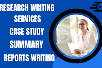 write research, case study analysis, reports, summary and business