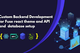 create custom backend development for fuse react theme and API, database setup