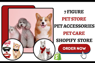 design 7 figure pet shopify store, pet food, pet supplies pet accessories store