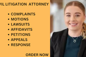 be your civil litigation lawyer and help you prepare lawsuits, complaints,motion