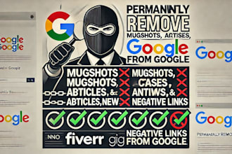 delete remove mugshots, articles, news, court cases, negative links from google