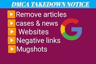 permanently remove articles, mugshots,cases,news delete negative links on google