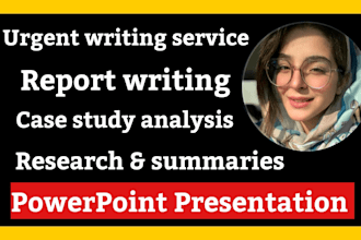 do reports, case study, powerpoint presentation, research and summary writing