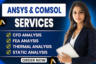do cfd, structural, thermal analysis and fea using  ansys and comsol