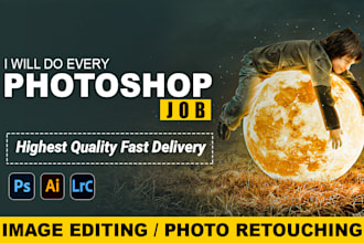 do every photoshop job and image editing realistic look within 2 hours
