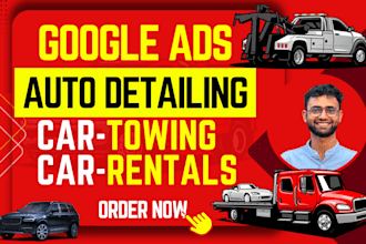 setup google ads campaign for car towing, car rentals, and auto detailing