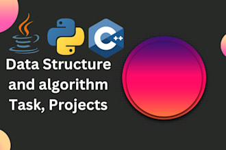 help in data structure and algorithm projects and all tasks